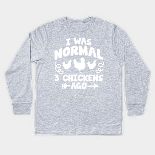 I was normal 3 chickens ago Kids Long Sleeve T-Shirt